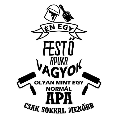 Én egy FESTŐ apuka vagyok, olyan, mint egy normál apa, csak sokkal menőbb