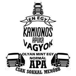   Én egy KAMIONOS apuka vagyok, olyan, mint egy normál apa, csak sokkal menőbb