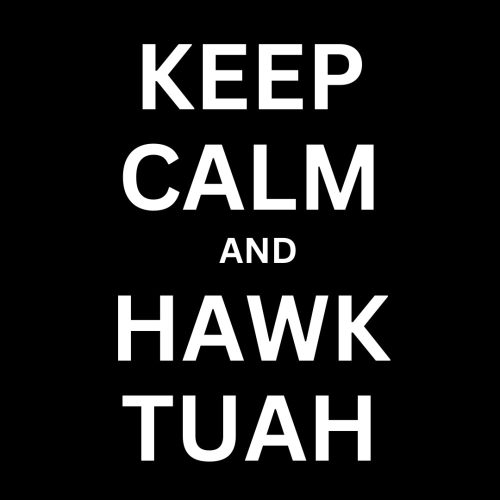 Keep Calm and Hawk Tuah 