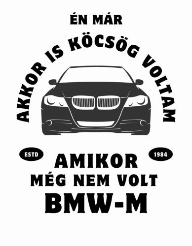 Én már akkor is KÖCSÖG voltam, amikor nem volt BMW-m