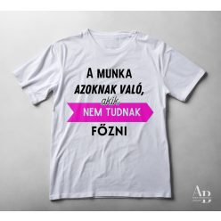 A munka azoknak való, akik nem tudnak FŐZNI