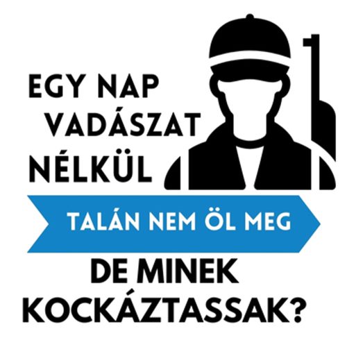 Egy nap VADÁSZAT nélkül talán nem öl meg Póló