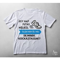   Egy nap FUTÁS nélkül talán nem öl meg, de minek kockáztassak?