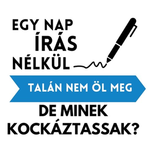 Egy nap ÍRÁS nélkül talán nem öl meg, de minek kockáztassak?