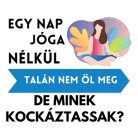 Egy nap JÓGA nélkül talán nem öl meg, de minek kockáztassak?