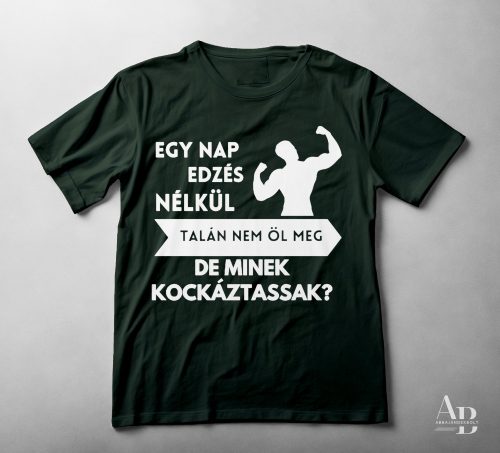 Egy nap EDZÉS nélkül talán nem öl meg, de minek kockáztassak?