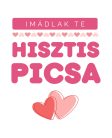 Imádlak Te hisztis picsa