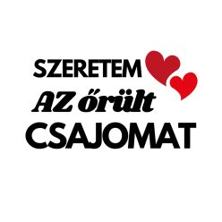 Szeretem az ŐRÜLT csajomat Póló