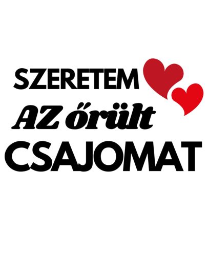 Szeretem az ŐRÜLT csajomat