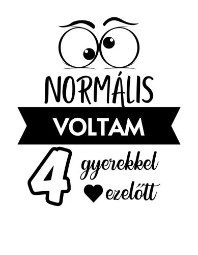 Normális voltam 4 gyerekkel ezelőtt
