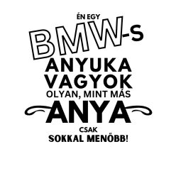 Én egy BMW-s ANYUKA vagyok