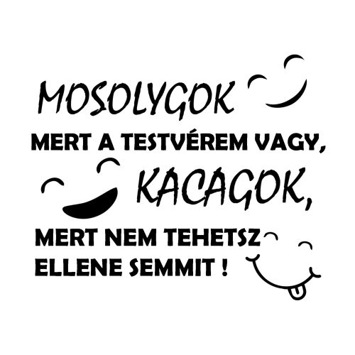 Mosolygok, mert a testvérem vagy