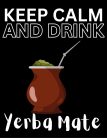 Keep calm and drink Yerba Mate